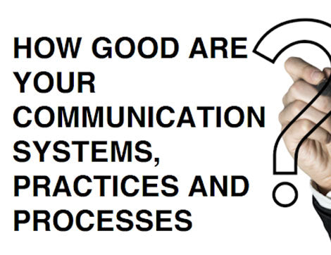 The benefits of effective communication systems, practices and process
